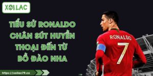 Tiểu sử Ronaldo - Chân Sút Huyền Thoại Đến Từ Bồ Đào Nha